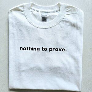 Nothing To Prove T-shirts